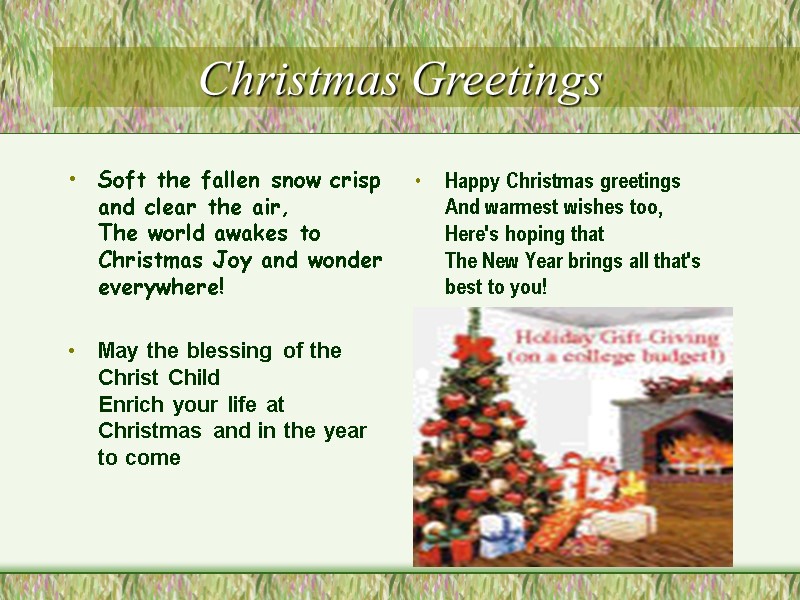 Christmas Greetings Happy Christmas greetings  And warmest wishes too,  Here's hoping that